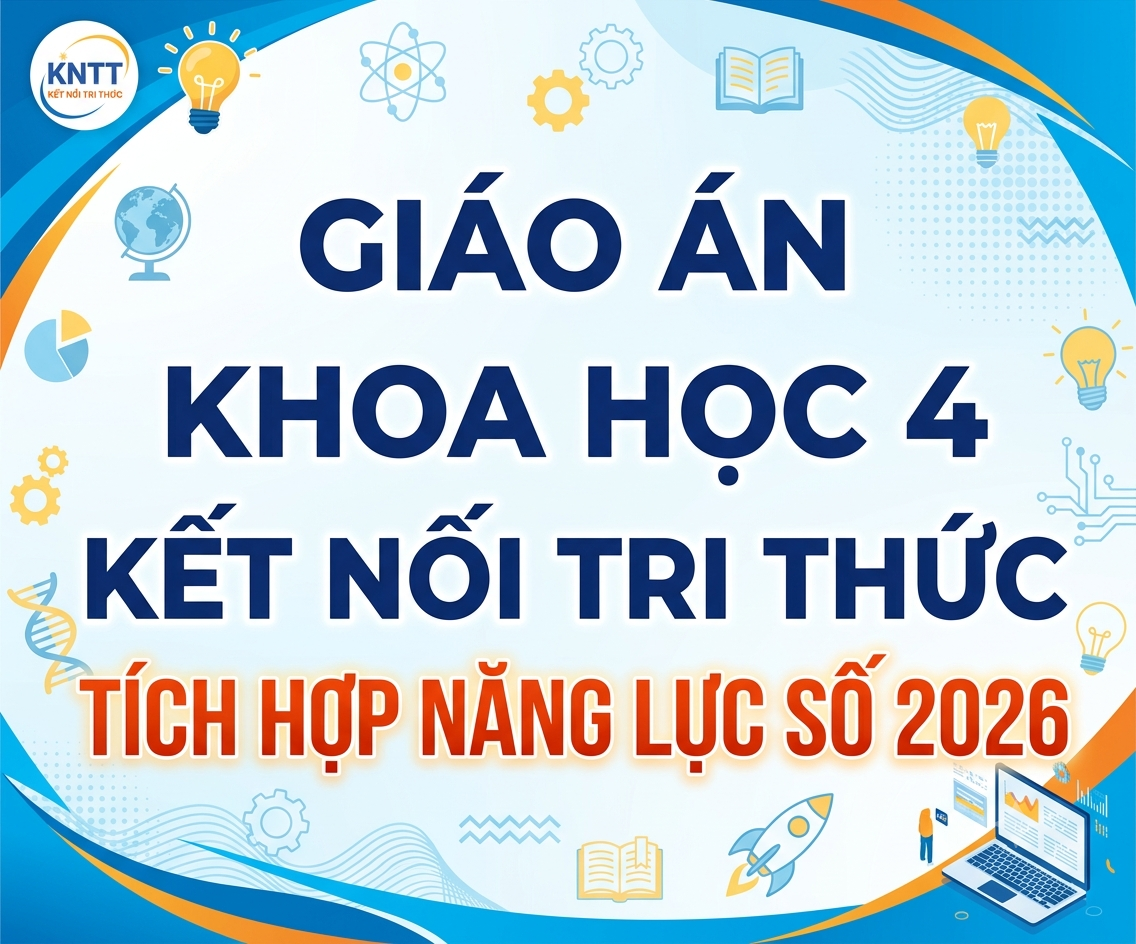 Giáo án KHOA HỌC 4 kết nối tri thức TÍCH HỢP NĂNG LỰC SỐ 2026